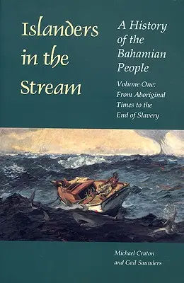 Islanders in the Stream: A History of the Bahamian People: Volumen I: Desde los aborígenes hasta el fin de la esclavitud - Islanders in the Stream: A History of the Bahamian People: Volume One: From Aboriginal Times to the End of Slavery