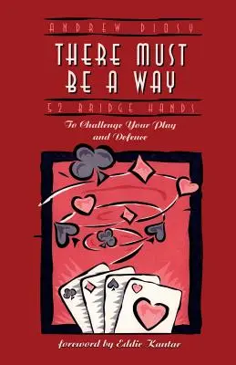 There Must Be a Way: 52 manos de bridge para desafiar tu juego y tu defensa - There Must Be a Way: 52 Bridge Hands to Challenge Your Play and Defence