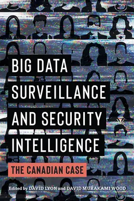 Vigilancia de macrodatos e inteligencia de seguridad: El caso canadiense - Big Data Surveillance and Security Intelligence: The Canadian Case