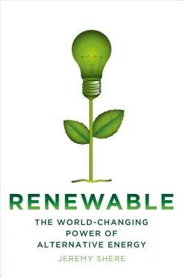 Renovables: El poder de las energías alternativas para cambiar el mundo - Renewable: The World-Changing Power of Alternative Energy