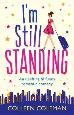 Sigo en pie: Una comedia romántica para sentirse bien y reír a carcajadas - I'm Still Standing: A feel good, laugh out loud romantic comedy