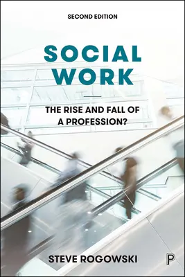 Trabajo social: ¿Ascenso y declive de una profesión? - Social Work: The Rise and Fall of a Profession?