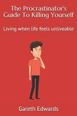 La guía del procrastinador para suicidarse: Vivir cuando la vida parece invivible - The Procrastinator's Guide to Killing Yourself: Living When Life Feels Unliveable