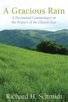 A Gracious Rain: Comentario devocional sobre las oraciones del año eclesiástico - A Gracious Rain: A Devotional Comentary on the Prayers of the Church Year