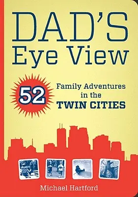 La mirada de papá: 52 aventuras familiares en las Ciudades Gemelas - Dad's Eye View: 52 Family Adventures in the Twin Cities