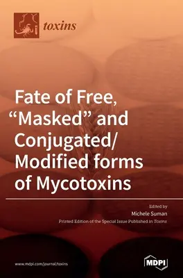 Destino de las formas libres, enmascaradas y conjugadas/modificadas de las micotoxinas - Fate of Free, Masked and Conjugated/Modified forms of Mycotoxins