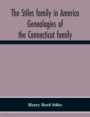 La familia Stiles en América. Genealogías de la familia de Connecticut - The Stiles Family In America. Genealogies Of The Connecticut Family