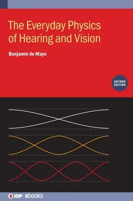 La física cotidiana de la audición y la visión (segunda edición) - The Everyday Physics of Hearing and Vision (Second Edition)