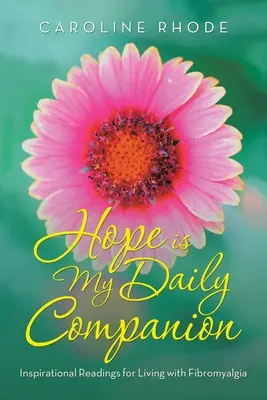 La esperanza es mi compañera diaria: Lecturas inspiradoras para vivir con fibromialgia - Hope Is My Daily Companion: Inspirational Readings for Living with Fibromyalgia