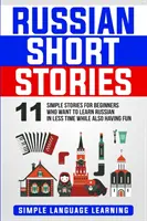 Cuentos rusos: 11 Historias Sencillas para Principiantes que Quieren Aprender Ruso en Menos Tiempo y a la Vez Divertirse - Russian Short Stories: 11 Simple Stories for Beginners Who Want to Learn Russian in Less Time While Also Having Fun