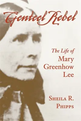 Genteel Rebel: La vida de Mary Greenhow Lee - Genteel Rebel: The Life of Mary Greenhow Lee
