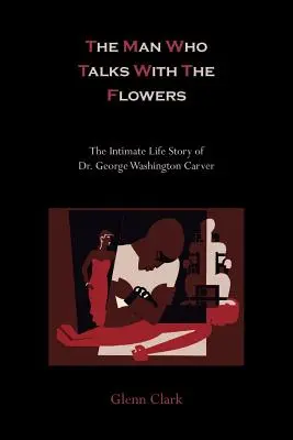 El hombre que hablaba con las flores: la vida íntima del Dr. George Washington Carver - The Man Who Talks with the Flowers-The Intimate Life Story of Dr. George Washington Carver