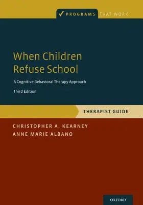 Cuando los niños rechazan la escuela: Guía del terapeuta - When Children Refuse School: Therapist Guide