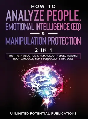 Cómo Analizar a las Personas, Inteligencia Emocional (IE) y Protección contra la Manipulación (2 en 1): La Verdad Sobre La Psicología Oscura + Lectura Rápida, Lenguaje Corporal, - How To Analyze People, Emotional Intelligence (EQ) & Manipulation Protection (2 in 1): The Truth About Dark Psychology + Speed Reading, Body Language,