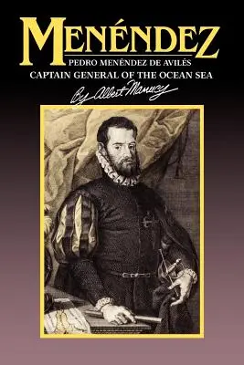 Menéndez: Pedro Menéndez de Avilés, Capitán General de la Mar Océana - Menendez: Pedro Menendez de Aviles, Captain General of the Ocean Sea