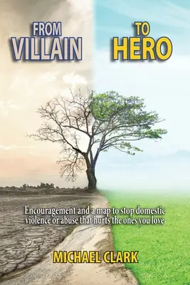 De villano a héroe: Ánimo y un mapa para detener la violencia doméstica o el abuso que hiere a los que amas - From Villain to Hero: Encouragement and a map to stop domestic violence or abuse that hurts the ones you love