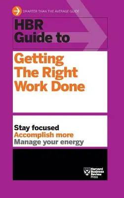 HBR Guide to Getting the Right Work Done (Serie de guías HBR) - HBR Guide to Getting the Right Work Done (HBR Guide Series)