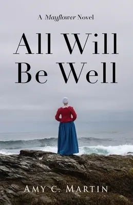 Todo irá bien: Una novela del Mayflower - All Will Be Well: A Mayflower Novel