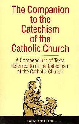 El compañero del Catecismo de la Iglesia católica: Compendio de los textos referidos en el Catecismo de la Iglesia católica que incluye un Addendum - The Companion to the Catechism of the Catholic Church: A Compendium of Texts Referred to in the Catechism of the Catholic Church Including an Addendum