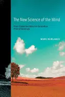 La nueva ciencia de la mente: De la mente extendida a la fenomenología encarnada - The New Science of the Mind: From Extended Mind to Embodied Phenomenology