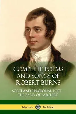 Poemas y canciones completos de Robert Burns: El poeta nacional de Escocia: el bardo de Ayrshire - Complete Poems and Songs of Robert Burns: Scotland's National Poet - the Bard of Ayrshire