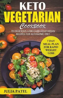 Keto Vegetarian Cookbook: 70 deliciosas recetas vegetarianas bajas en carbohidratos para la dieta cetogénica y plan de comidas de 7 días para perder peso rápidamente - Keto Vegetarian Cookbook: 70 Delicious Low-Carb Vegetarian Recipes for Ketogenic diet and 7 Day Meal Plan for Rapid Weight Loss