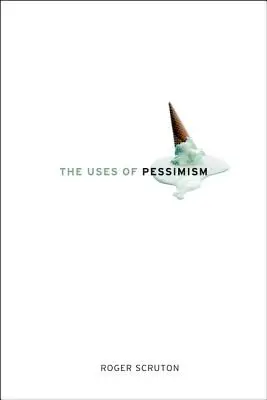 Los usos del pesimismo: Y el peligro de las falsas esperanzas - The Uses of Pessimism: And the Danger of False Hope