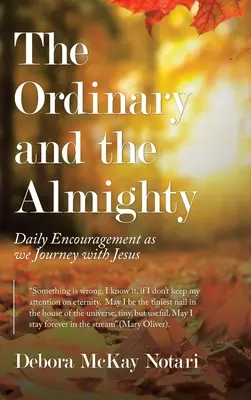 Lo ordinario y lo todopoderoso: Aliento diario en el camino con Jesús - The Ordinary and the Almighty: Daily Encouragement as We Journey with Jesus