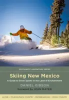 Esquí en Nuevo México: Guía de deportes de nieve en la Tierra del Encanto - Skiing New Mexico: A Guide to Snow Sports in the Land of Enchantment