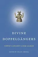 Doppelgngers divinos: Los antiguos semejantes de Yhwh - Divine Doppelgngers: Yhwh's Ancient Look-Alikes