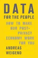 Datos para el pueblo: cómo hacer que nuestra economía posprivacidad funcione para usted - Data for the People: How to Make Our Post-Privacy Economy Work for You