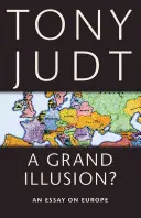 ¿Una gran ilusión? Un ensayo sobre Europa - A Grand Illusion?: An Essay on Europe