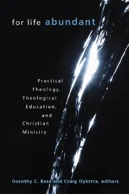 Por una vida abundante: Teología práctica, educación teológica y ministerio cristiano - For Life Abundant: Practical Theology, Theological Education, and Christian Ministry