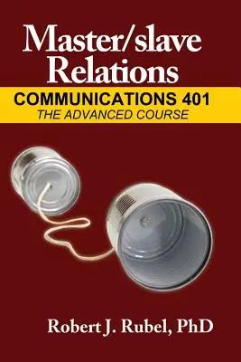 Relaciones amo/esclavo: Communications 401: The Advanced Course - Master/Slave Relations: Communications 401: The Advanced Course