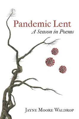 Cuaresma pandémica: Una temporada en poemas - Pandemic Lent: A Season in Poems