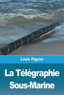 La Tlgraphie Sous-Marine