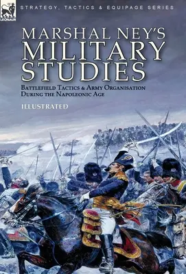 Los Estudios Militares del Mariscal Ney: Táctica en el campo de batalla y organización del ejército en la época napoleónica - Marshal Ney's Military Studies: Battlefield Tactics and Army Organisation During the Napoleonic Age