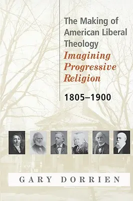 La formación de la teología liberal estadounidense 1805-1900 - The Making of American Liberal Theology 1805-1900