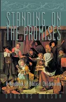 Apoyándose en las promesas: Manual bíblico para la crianza de los hijos - Standing on the Promises: A Handbook of Biblical Childrearing