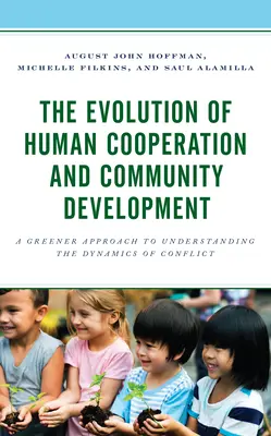 La evolución de la cooperación humana y el desarrollo comunitario: Un enfoque más ecológico para comprender la dinámica de los conflictos - The Evolution of Human Cooperation and Community Development: A Greener Approach to Understanding the Dynamics of Conflict