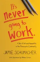 Nunca va a funcionar: Una historia de arte y organizaciones sin ánimo de lucro en la comunidad de Minneapolis - It's Never Going to Work: A Tale of Art and Nonprofits in the Minneapolis Community