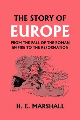 La historia de Europa desde la caída del Imperio Romano hasta la Reforma (Clásicos de ayer) - The Story of Europe from the Fall of the Roman Empire to the Reformation (Yesterday's Classics)