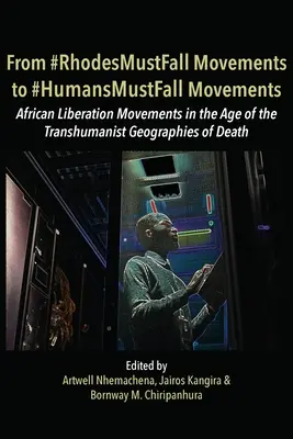 De los movimientos #RhodesMustFall a los movimientos #HumansMustFall: Movimientos en la era de las geografías transhumanistas de la muerte - From #RhodesMustFall Movements to #HumansMustFall Movements: Movements in the Age of the Trans-humanist Geographies of Death