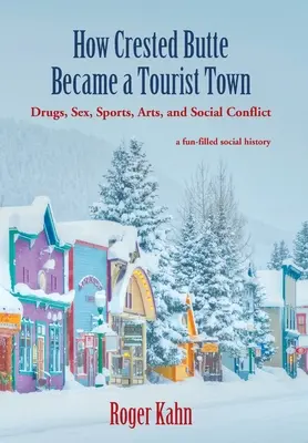 Cómo Crested Butte se convirtió en una ciudad turística: Drogas, sexo, deportes, arte y conflictos sociales - How Crested Butte Became a Tourist Town: Drugs, Sex, Sports, Arts, and Social Conflict