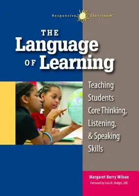 El lenguaje del aprendizaje: Enseñar a los alumnos destrezas básicas de pensamiento, comprensión y expresión oral - The Language of Learning: Teaching Students Core Thinking, Listening, and Speaking Skills