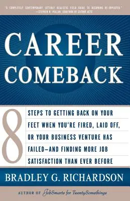 El regreso profesional: Ocho pasos para volver a ponerte de pie cuando te despiden, te despiden o tu proyecto empresarial ha fracasado, y encontrar la forma de volver a empezar. - Career Comeback: Eight Steps to Getting Back on Your Feet When You're Fired, Laid Off, or Your Business Ventures Has Failed--And Findin