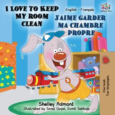 I Love to Keep My Room Clean J'aime garder ma chambre propre: Libro Bilingüe Inglés Francés - I Love to Keep My Room Clean J'aime garder ma chambre propre: English French Bilingual Book