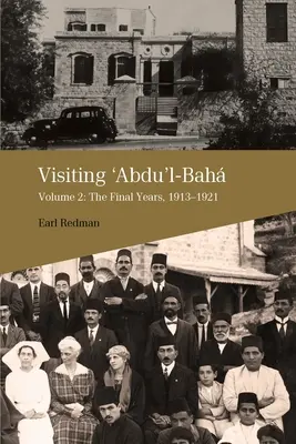 Visitando a 'Abdu'l-Bah, Volumen 2: Los últimos años, 1913-1921 - Visiting 'Abdu'l-Bah, Volume 2: The Final Years, 1913-1921