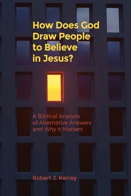 ¿Cómo atrae Dios a la gente a creer en Jesús? Un análisis bíblico de respuestas alternativas y por qué es importante - How Does God Draw People To Believe In Jesus?: A Biblical Analysis of Alternative Answers and Why It Matters