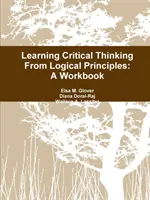 Aprender el pensamiento crítico a partir de principios lógicos: Cuaderno de ejercicios - Learning Critical Thinking From Logical Principles: A Workbook